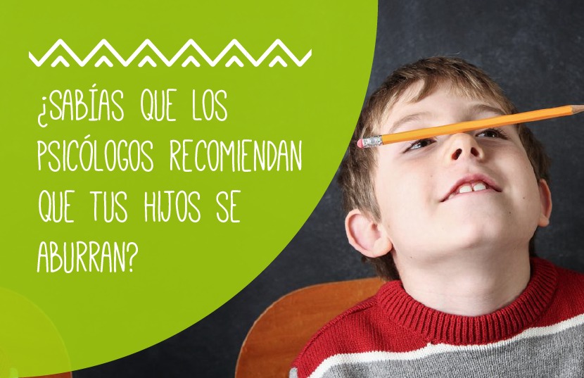 ¿Sabías que los Psicólogos recomiendan que tus hijos se aburran?